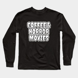 Coffee and Horror Movies Long Sleeve T-Shirt